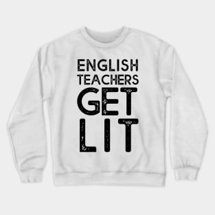 English Teachers Get Lit Crewneck Sweatshirt